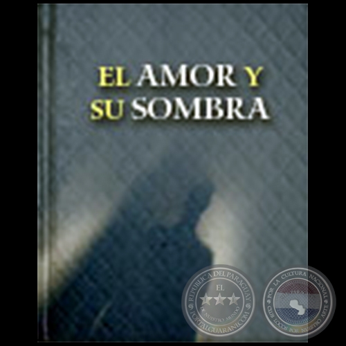 EL AMOR Y SU SOMBRA - Autor: SANTIAGO DIMAS ARANDA - Año 1984